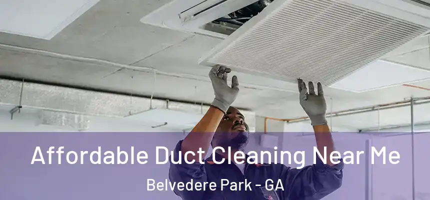  Affordable Duct Cleaning Near Me Belvedere Park - GA