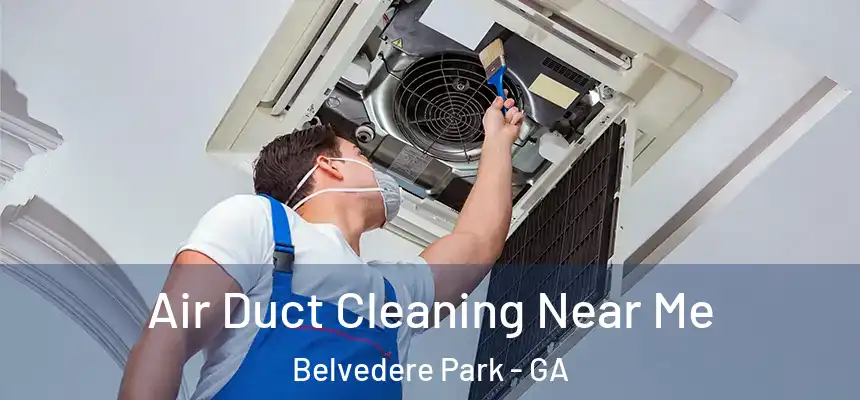  Air Duct Cleaning Near Me Belvedere Park - GA