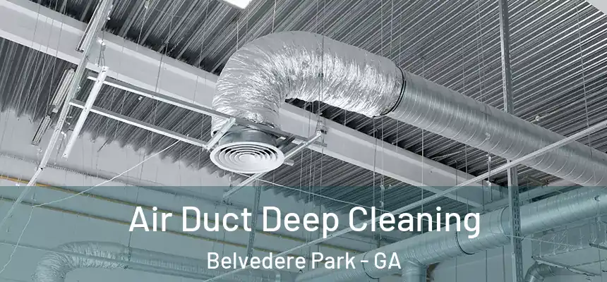  Air Duct Deep Cleaning Belvedere Park - GA