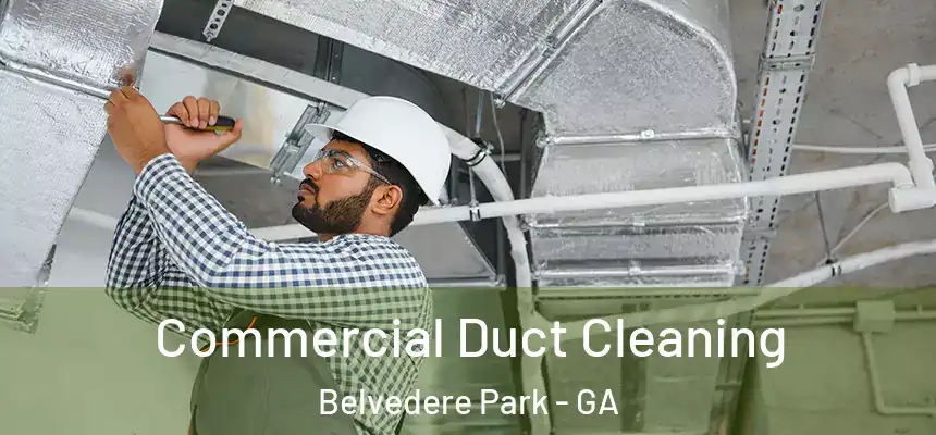  Commercial Duct Cleaning Belvedere Park - GA