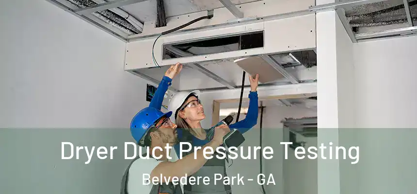  Dryer Duct Pressure Testing Belvedere Park - GA