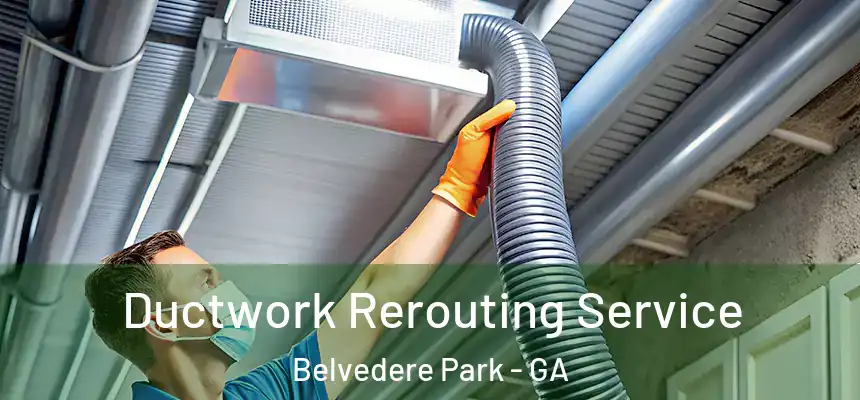  Ductwork Rerouting Service Belvedere Park - GA