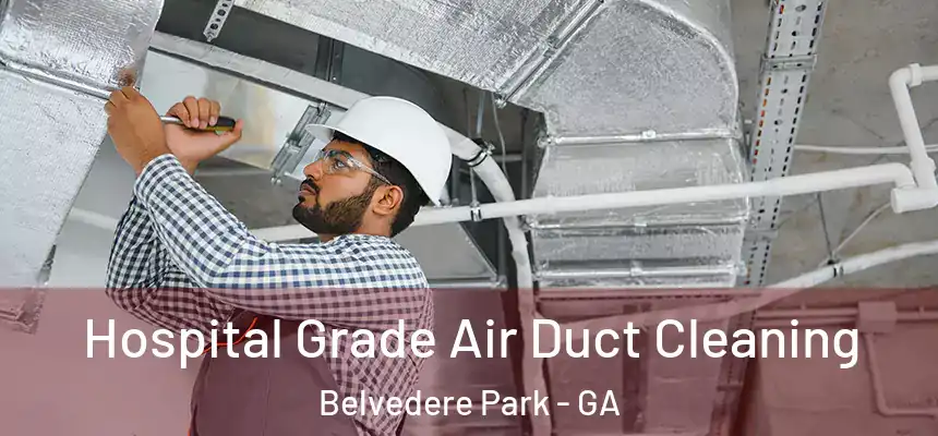  Hospital Grade Air Duct Cleaning Belvedere Park - GA