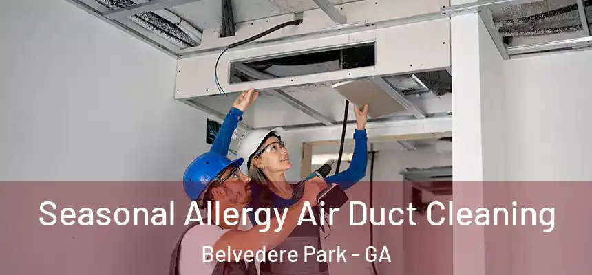  Seasonal Allergy Air Duct Cleaning Belvedere Park - GA
