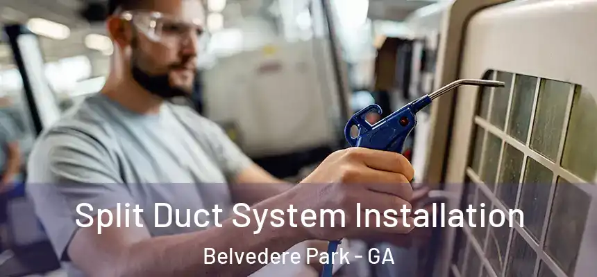  Split Duct System Installation Belvedere Park - GA